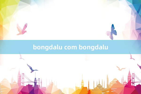 bongdalu com bongdalu