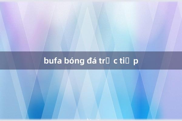 bufa bóng đá trực tiếp