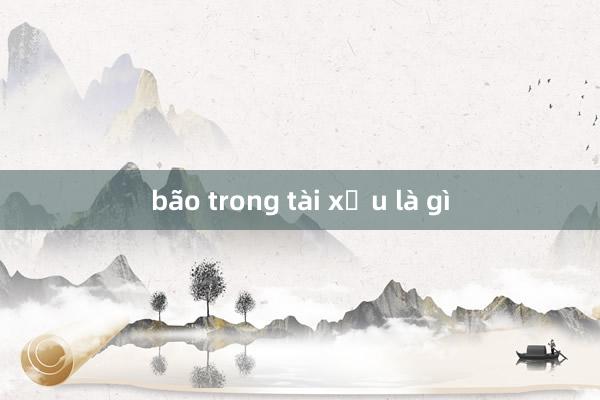 bão trong tài xỉu là gì