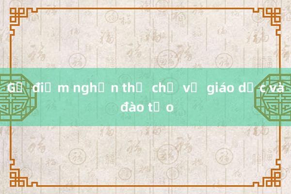 Gỡ điểm nghẽn thể chế về giáo dục và đào tạo