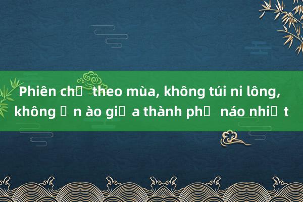 Phiên chợ theo mùa， không túi ni lông， không ồn ào giữa thành phố náo nhiệt