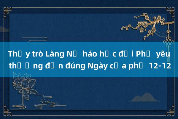 Thầy trò Làng Nủ háo hức đợi Phở yêu thương đến đúng Ngày của phở 12-12