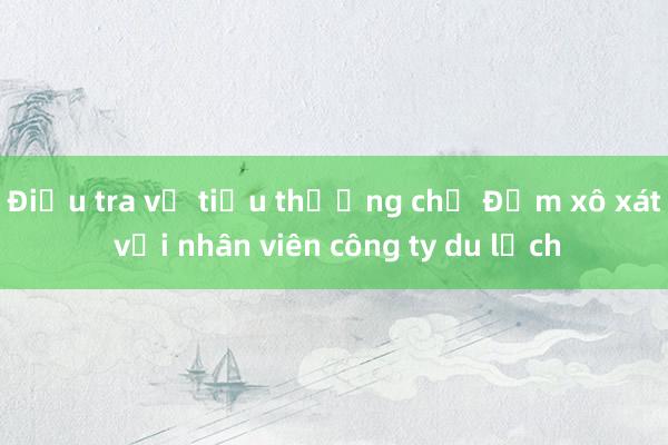 Điều tra vụ tiểu thương chợ Đầm xô xát với nhân viên công ty du lịch