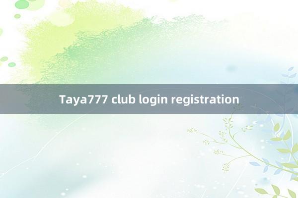 Taya777 club login registration